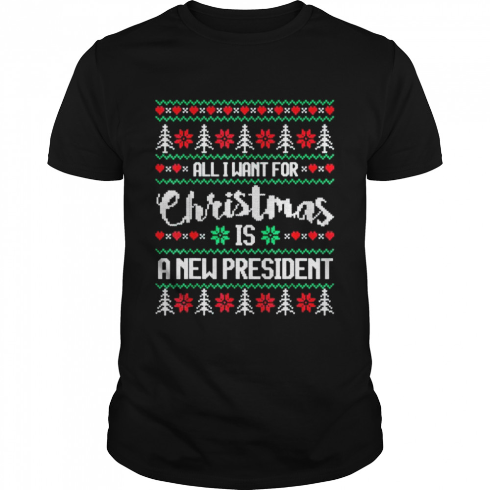 Ugly Christmas Sweater Style All I want is a NEW PRESIDENT T- Classic Men's T-shirt