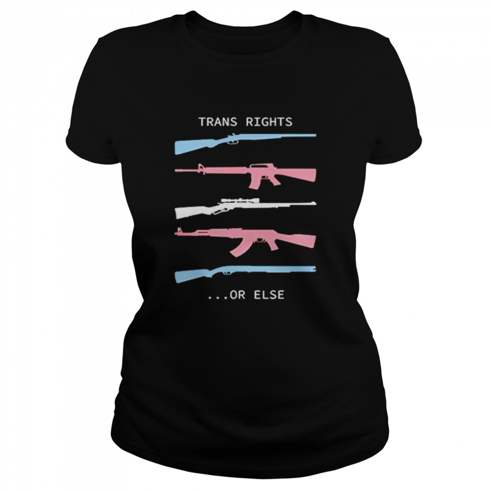 guns trans rights or else shirt Classic Women's T-shirt