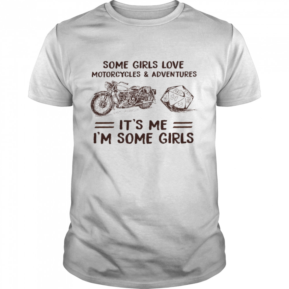 Some girls love motorcycles and adventures it’s me i’m some girls shirt Classic Men's T-shirt