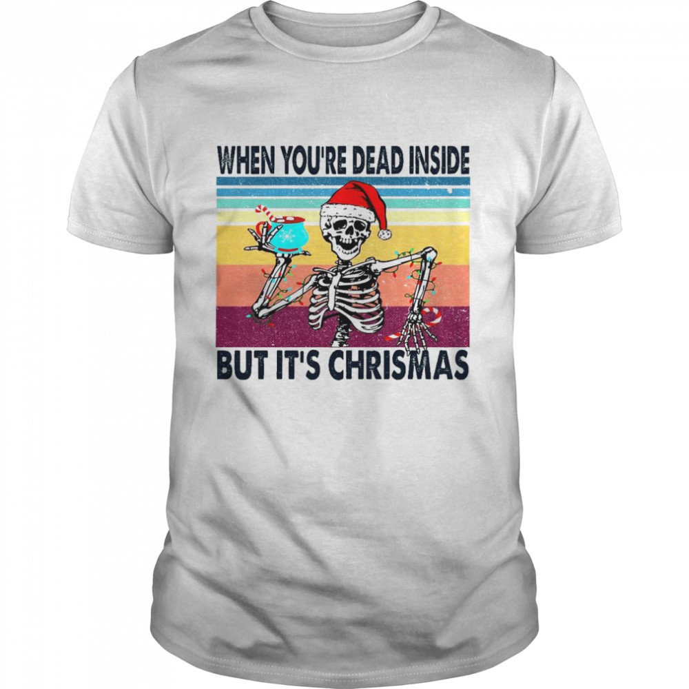 When you’re dead inside but it’s christmas shirt Classic Men's T-shirt