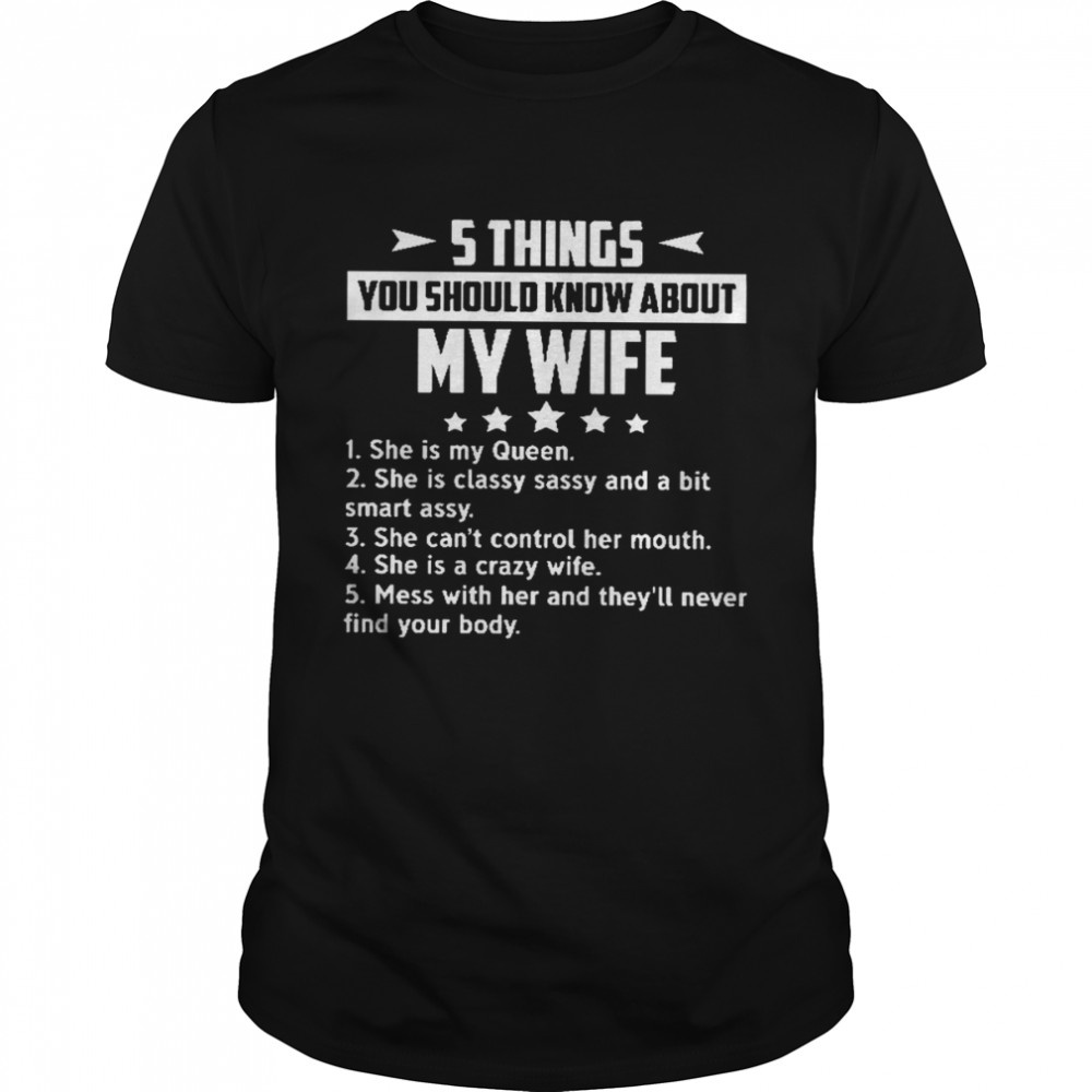 5 Things You Should Know About My Wife 1 She Is My Queen Shirts