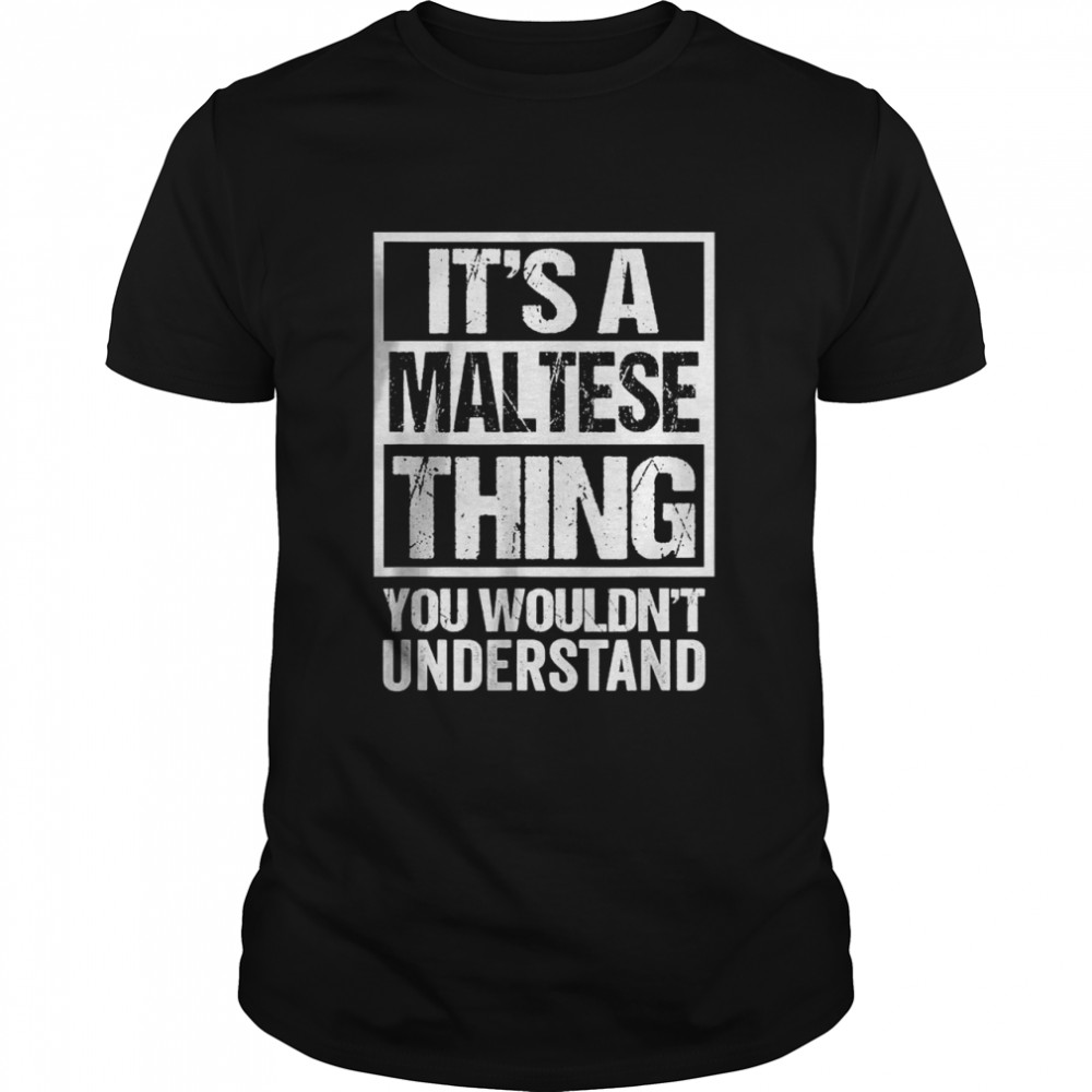 Its’s A Maltese Thing You Wouldns’t Understand Malta T-Shirts