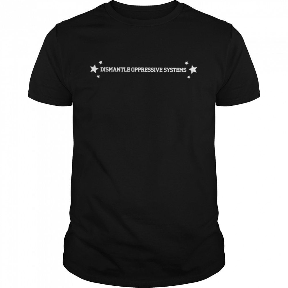 Top dismantle oppressive systems shirt Classic Men's T-shirt