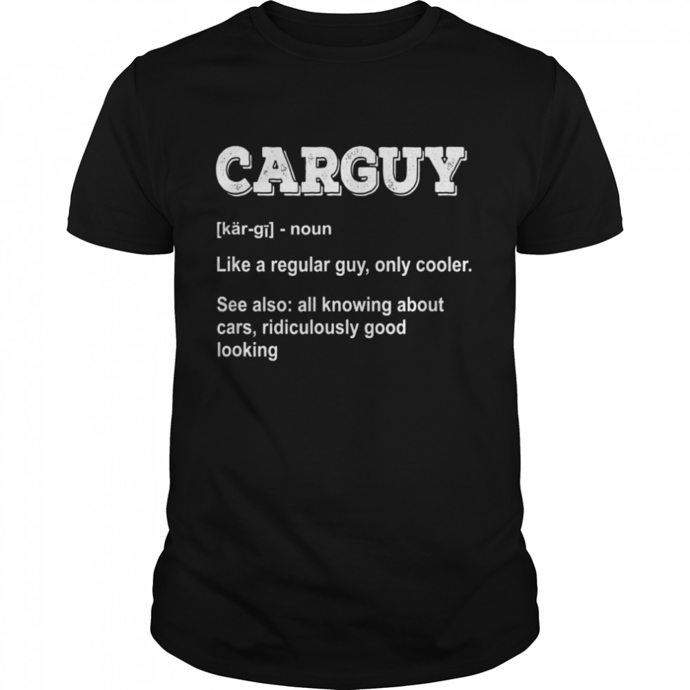 Carguy definition mechanic car Shirt