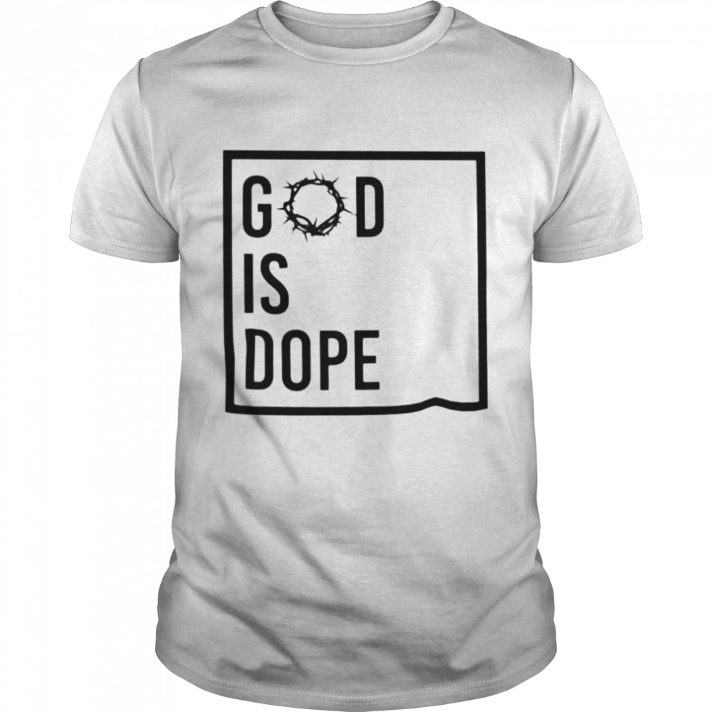 God Is Dope shirts