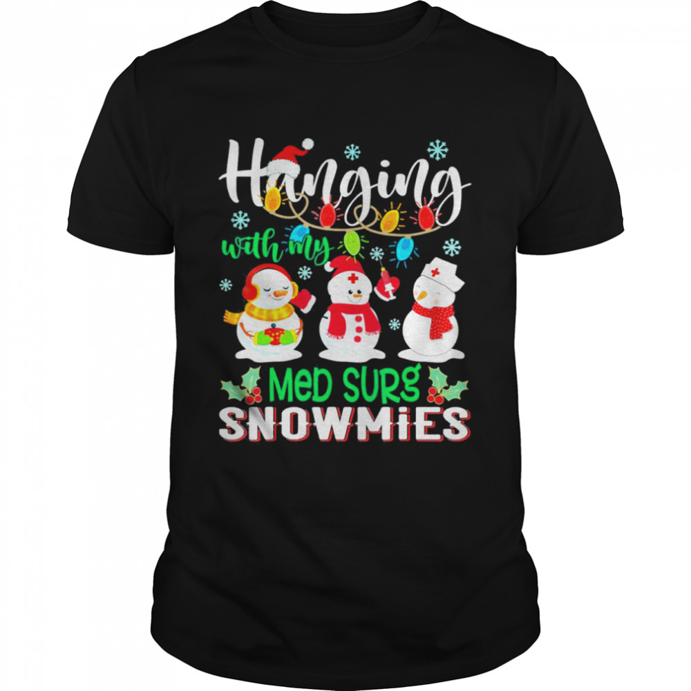 hanging With My Med Surg Snowmies Nurse Xmas Light Christmas Tee Shirt