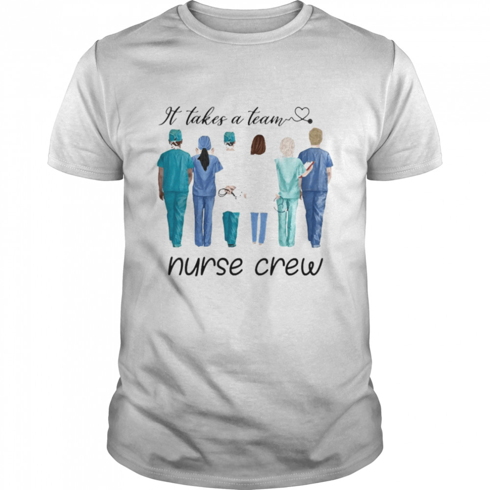 It Takes A Team Nurse Crew Shirt