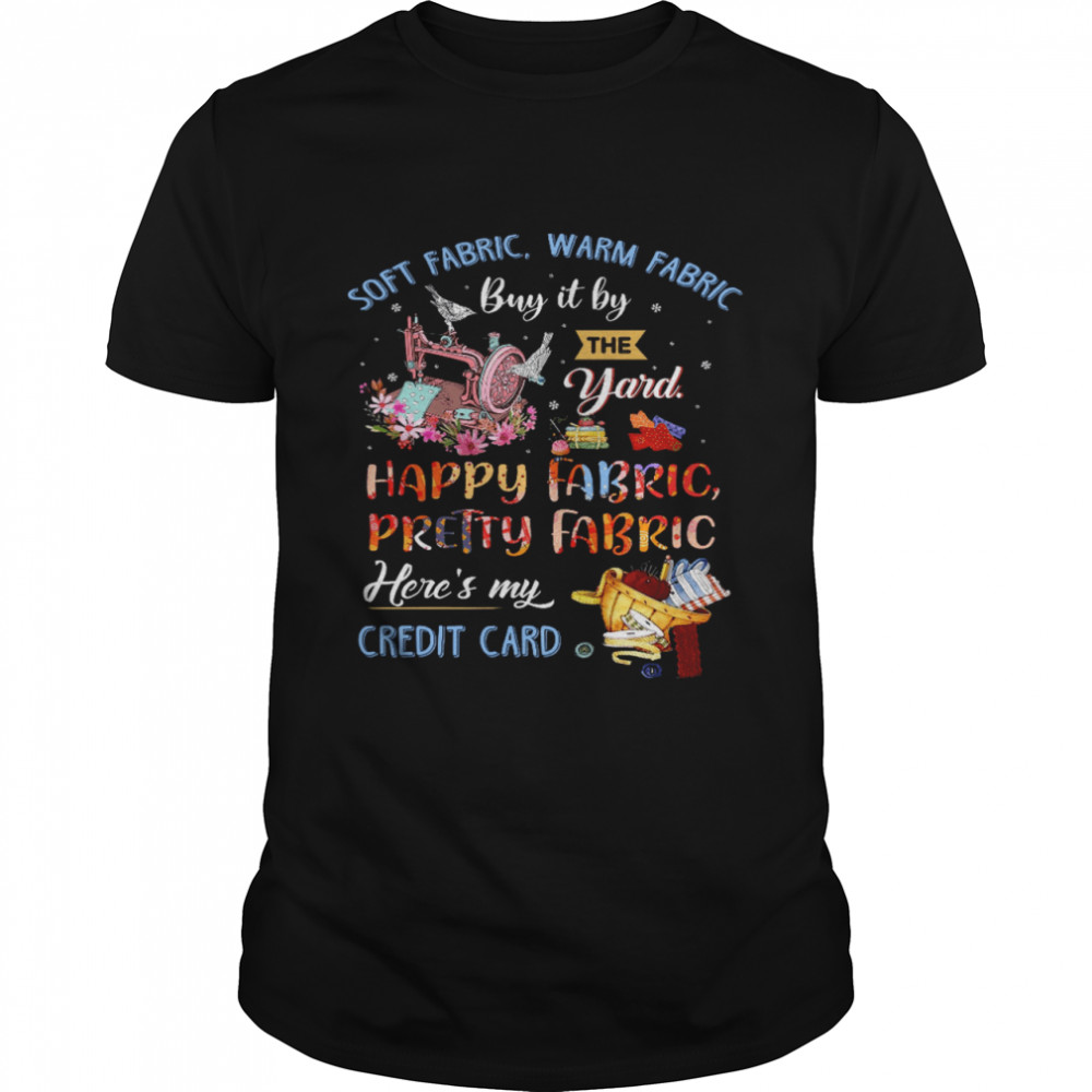 Soft fabric warm fabric buy it by the yard happy fabric pretty fabric heres my credit card shirt Classic Men's T-shirt