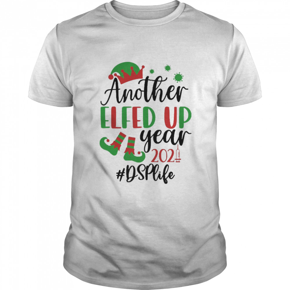 Another Elfed Up Year 2021 DSP Life Christmas Sweater Shirts
