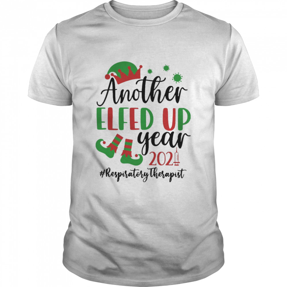 Another Elfed Up Year 2021 Respiratory Therapist Christmas Sweater Shirt
