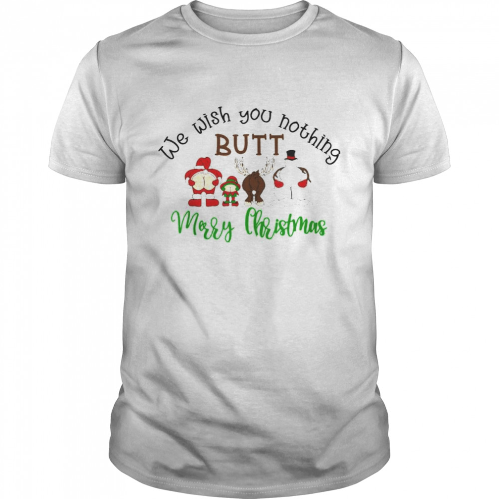 We wish you nothing butt merry christmas shirt Classic Men's T-shirt