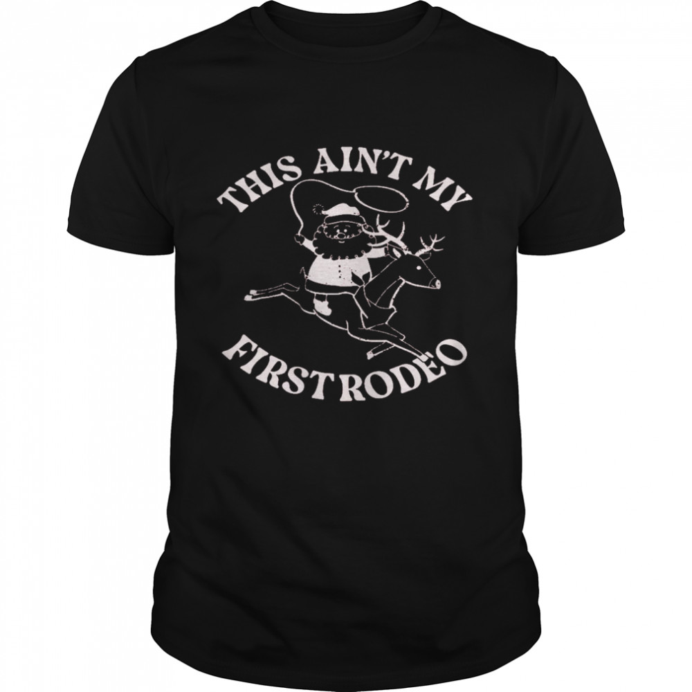 This aint my first rodeo shirt