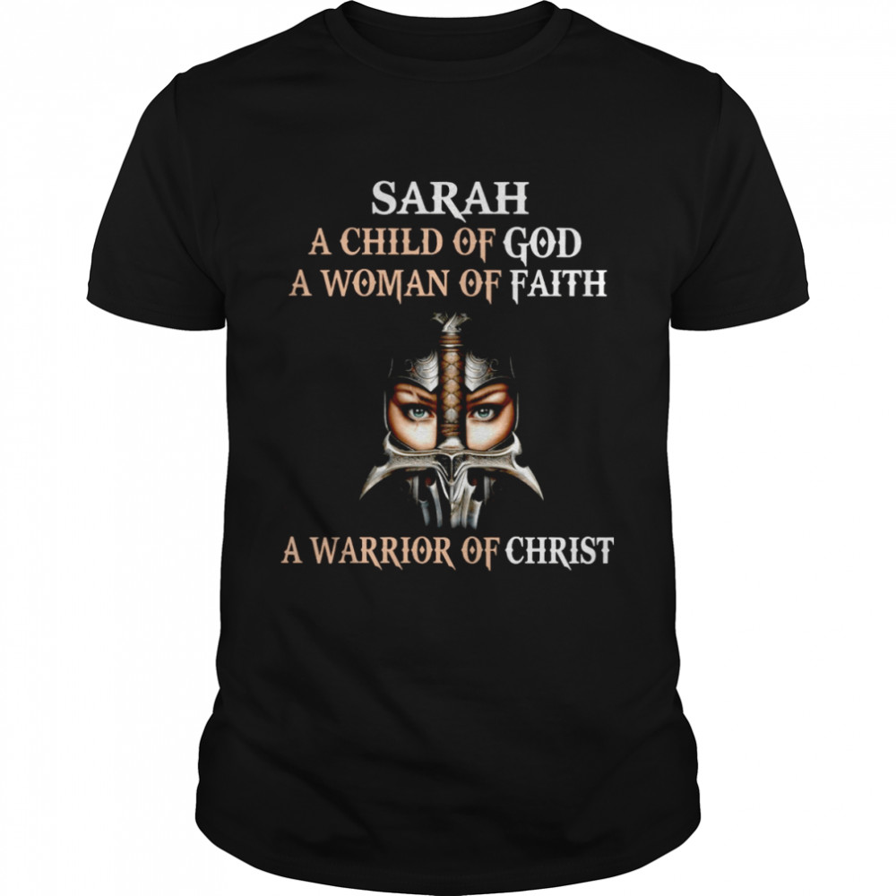 Sarah a child of god a woman god faith a warrior of christ shirts