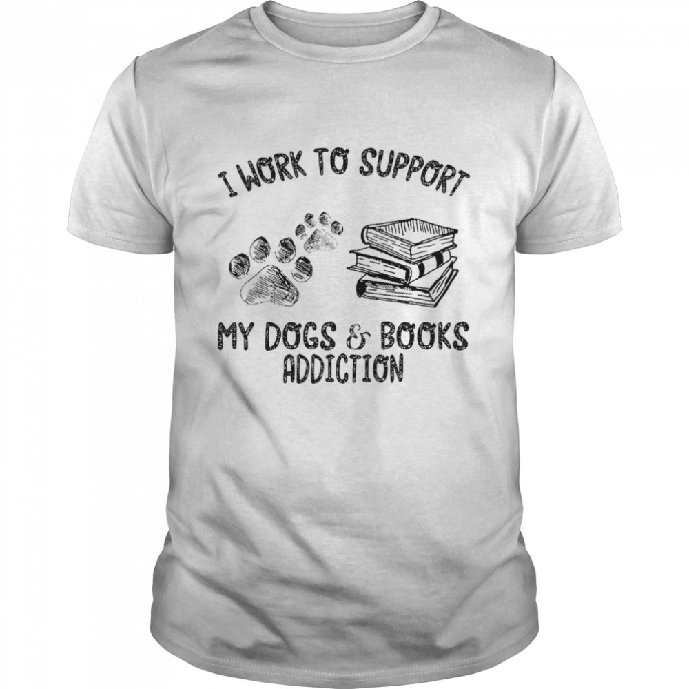 I work to support my dogs and books addiction shirt Classic Men's T-shirt