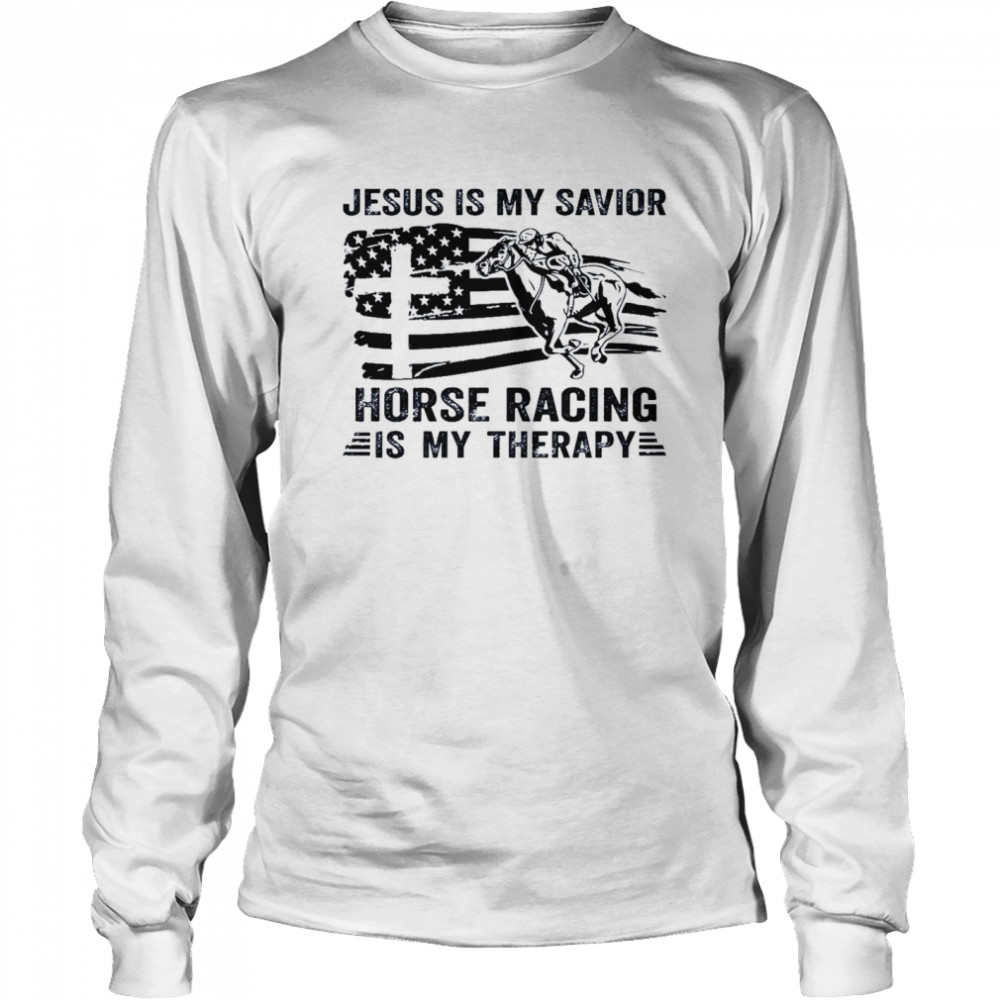 Jesus is my savior horse racing is my therapy shirt Long Sleeved T-shirt