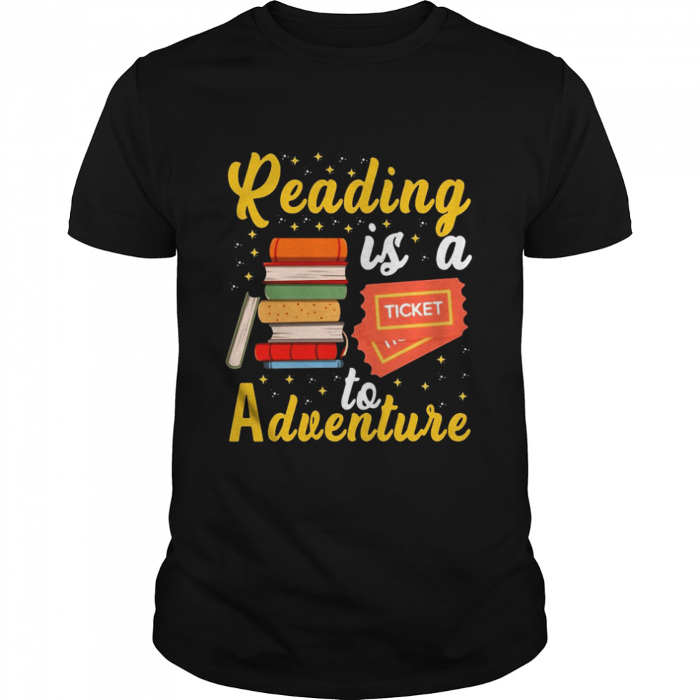 Reading Is A Ticket To Adventure Read Books Bookworm Nerdy Shirts