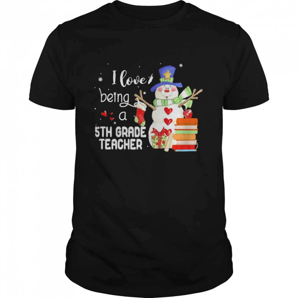 Snowmans Is Loves Beings As 5ths Grades Teachers Christmass Sweaters Shirts