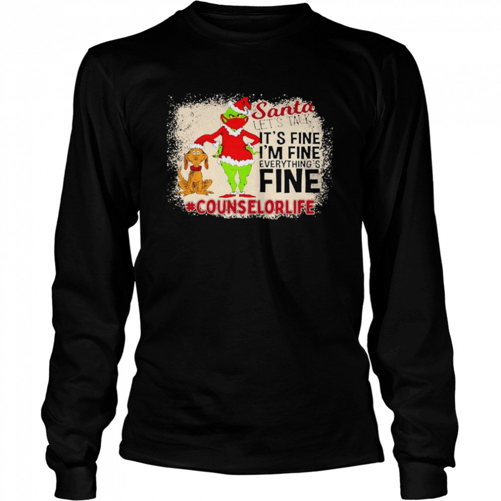 Grinch Santa Let’s Talk It’s Fine I’m Fine Everything’s Fine Counselor Life Christmas Sweater  Long Sleeved T-shirt