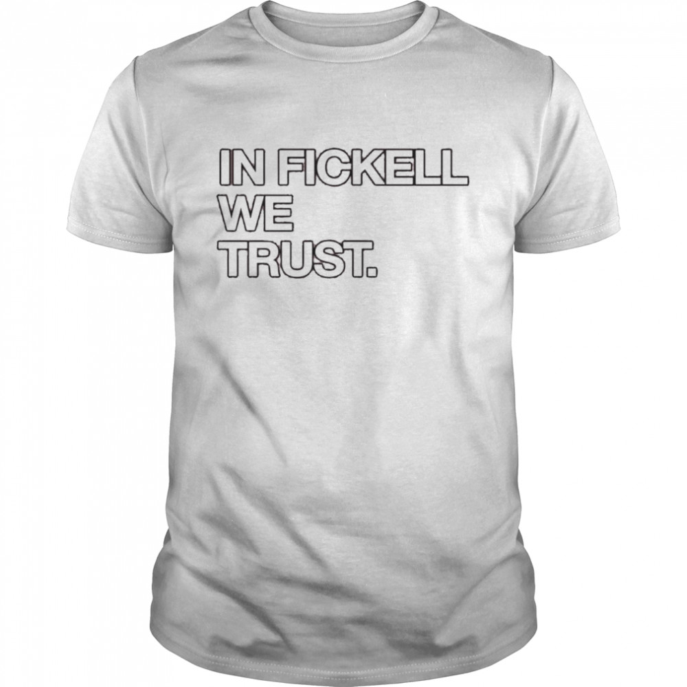 In Fickell we trust shirts