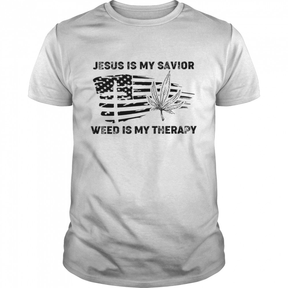 Jesus is my savior weed is my therapy shirts