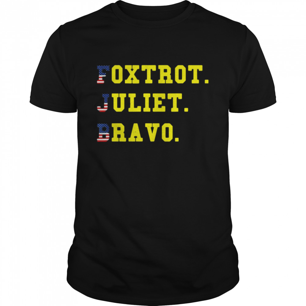Foxtrot Juliet Bravo FJB Shirt
