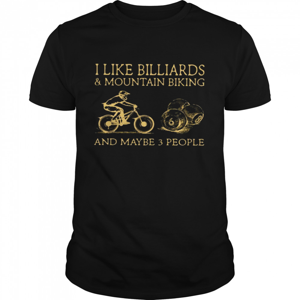 I like billiards and mountain biking and maybe 3 people shirts