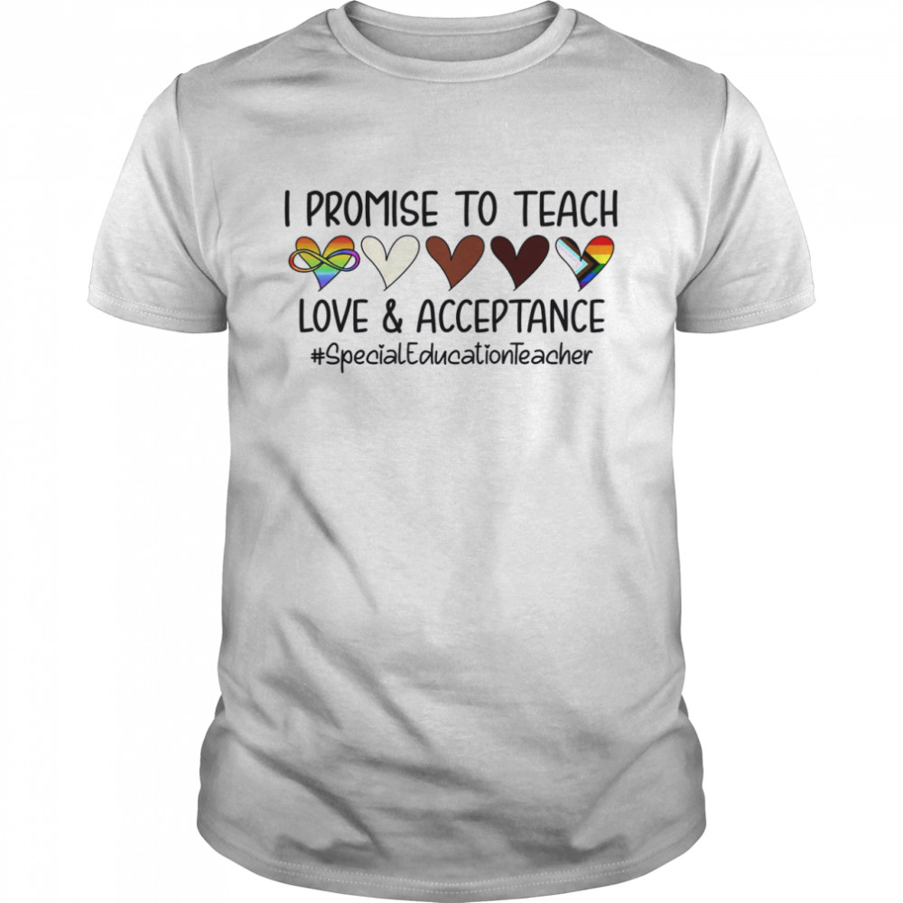I Promise To Teach Love Acceptance Special Education Teacher  Classic Men's T-shirt