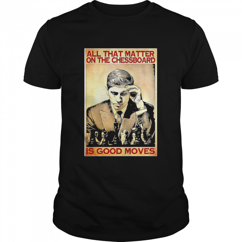 Chess All Matter On The Chessboard Is Good Moves Vertical Poster Shirts