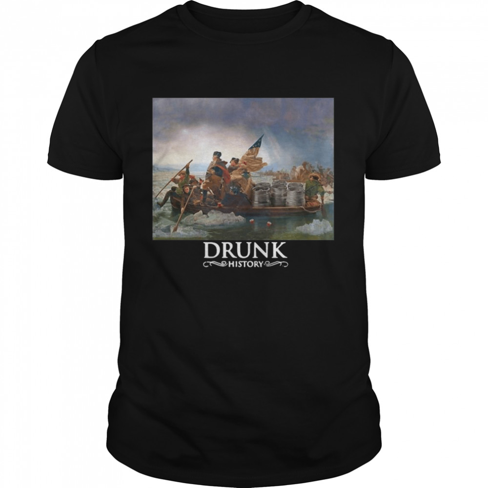 Drunks Historys Thes Lifes Ofs Georges Washingtons Shirts
