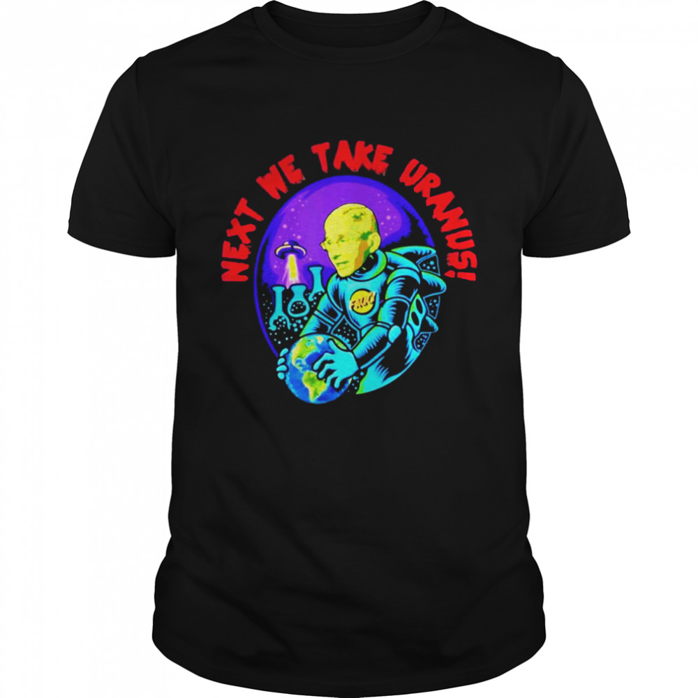 Next We Take Uranus Fauci Alien Ufo Shirts