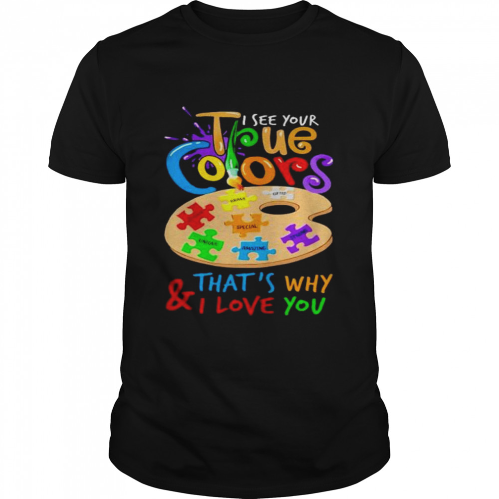 Awesome i see your true colors that’s why and I love you shirt