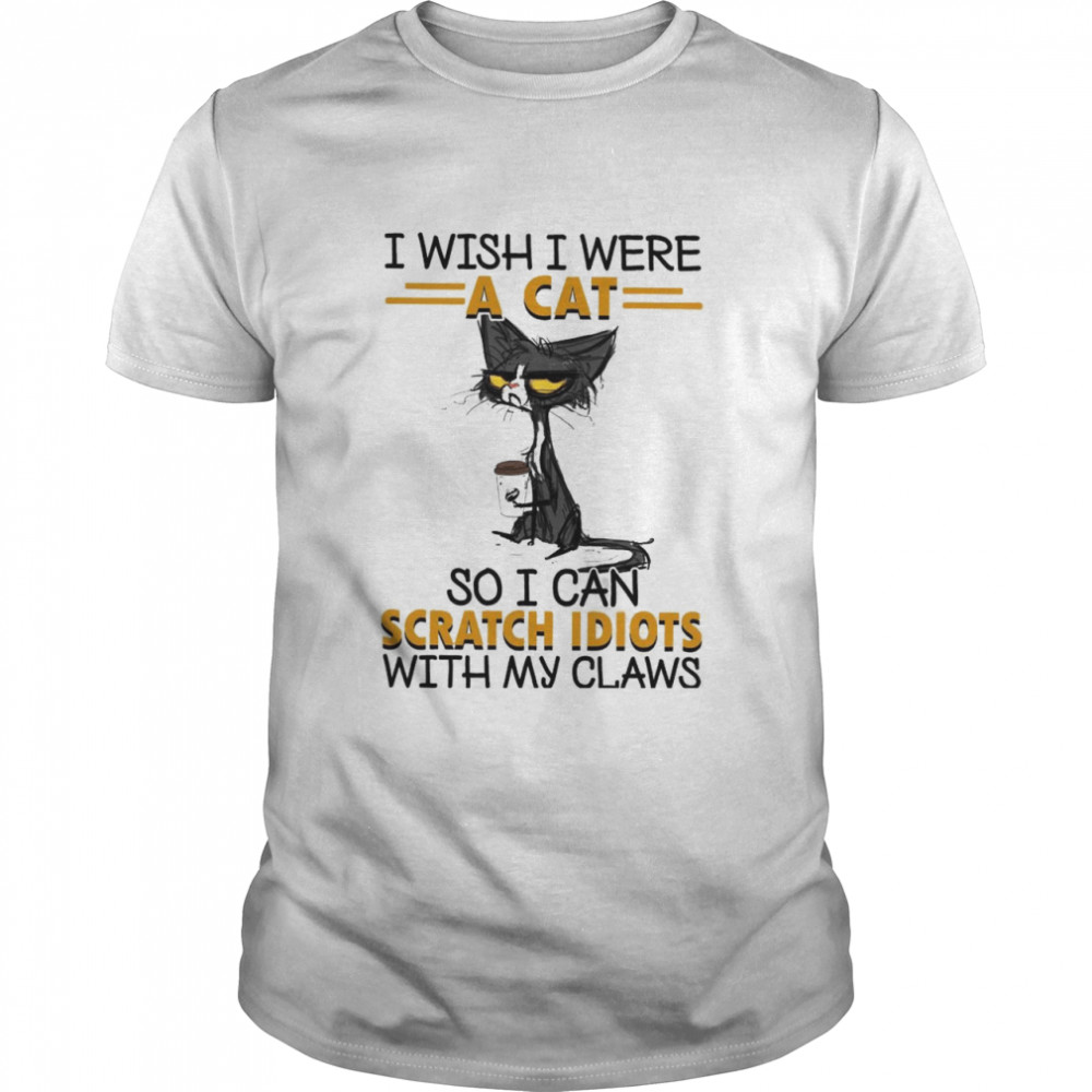 Is Wishs Is Weres As Cats Sos Is Cans Scratchs Idiotss Withs Mys Clawss Shirts
