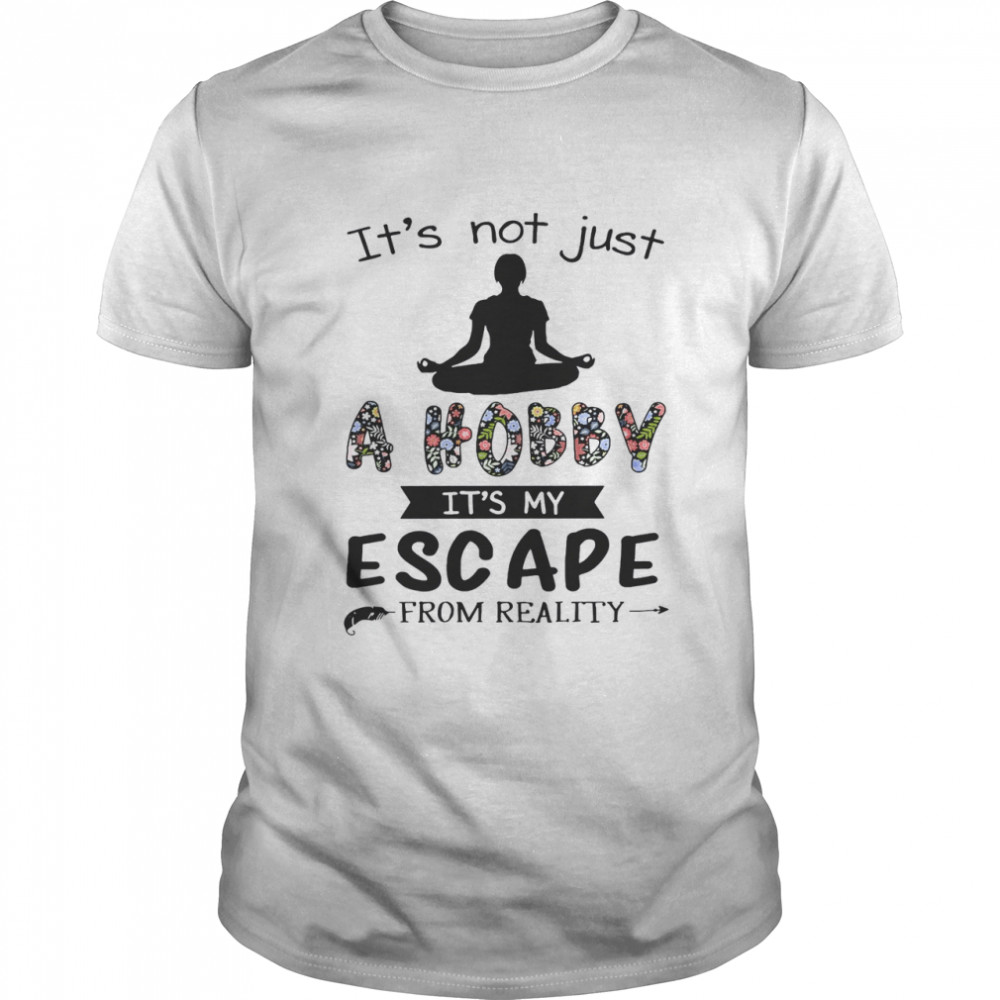 It’s Not Just A Hobby It’s My Escape From Reality  Classic Men's T-shirt