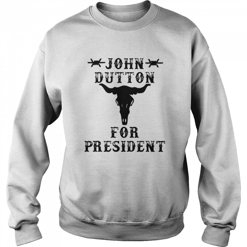 john dutton for president shirt Unisex Sweatshirt