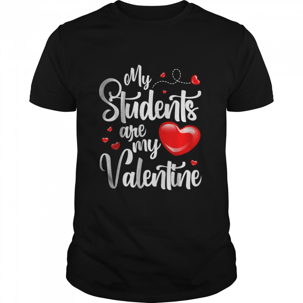 My Students Are My Valentines Day T-Shirt