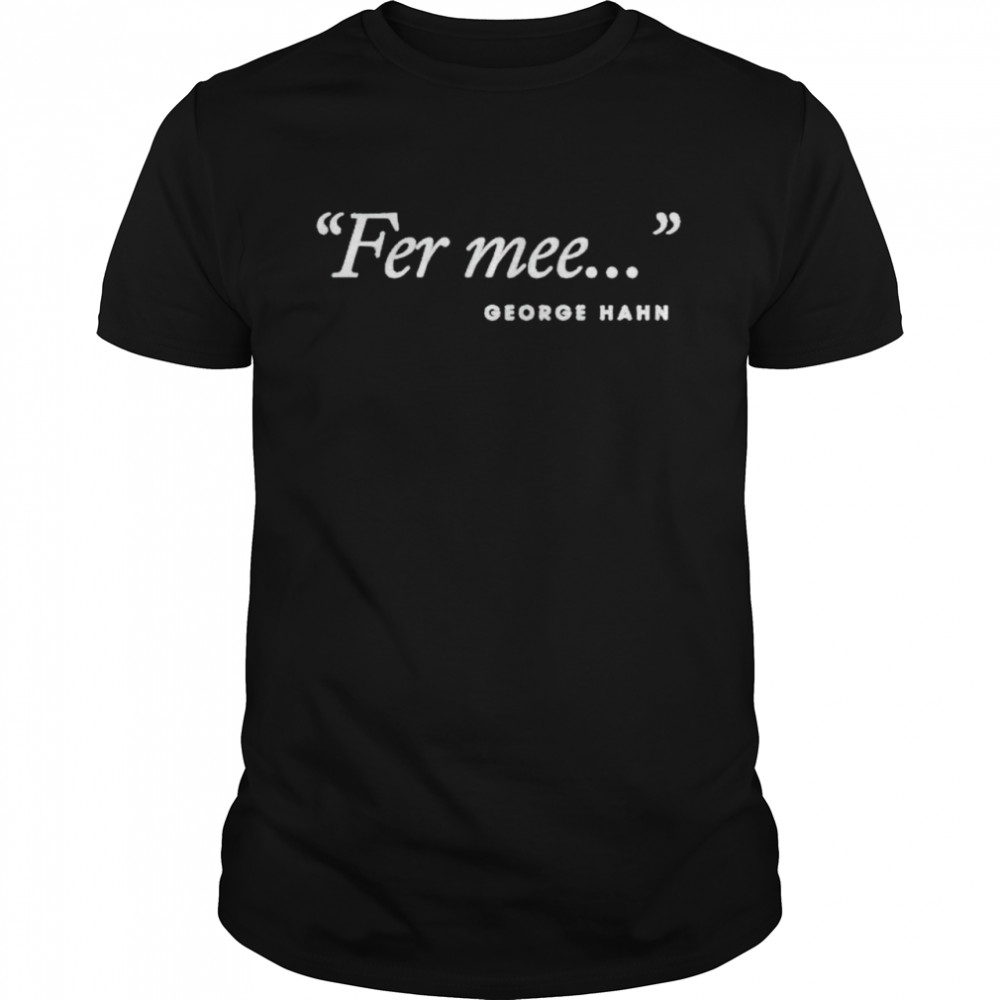 Original george Hahn fer mee shirt Classic Men's T-shirt