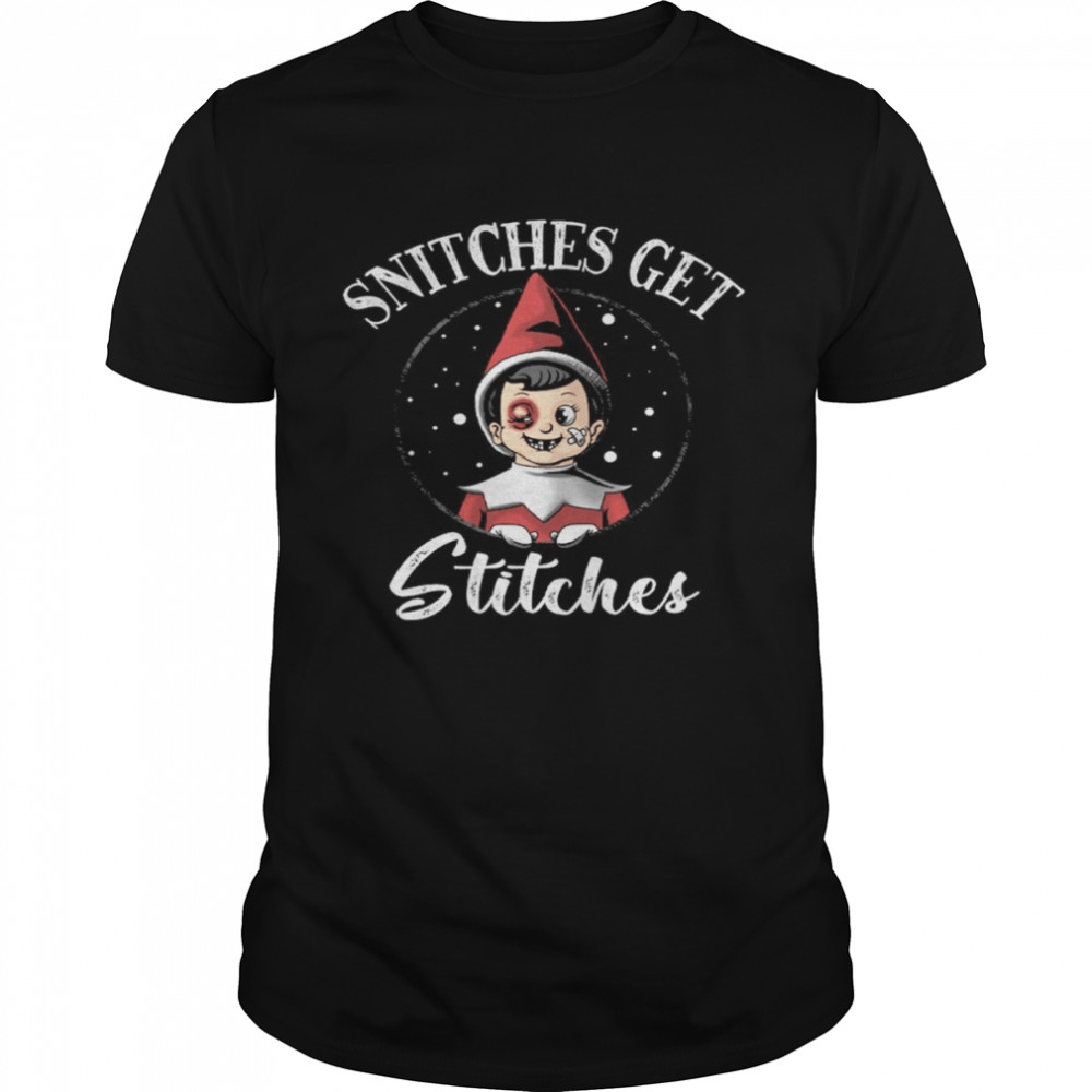 Snitches get stitches shirts