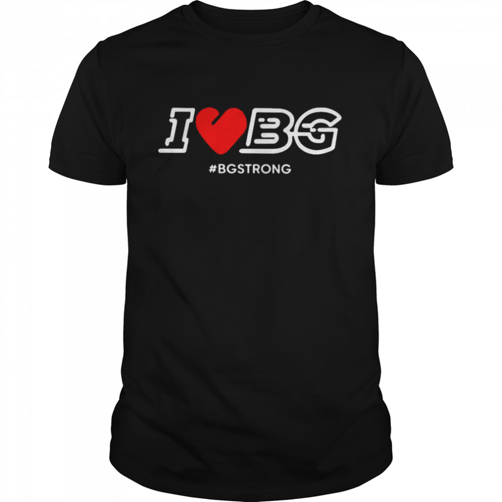 I Love Bg Bgstrong Shirts