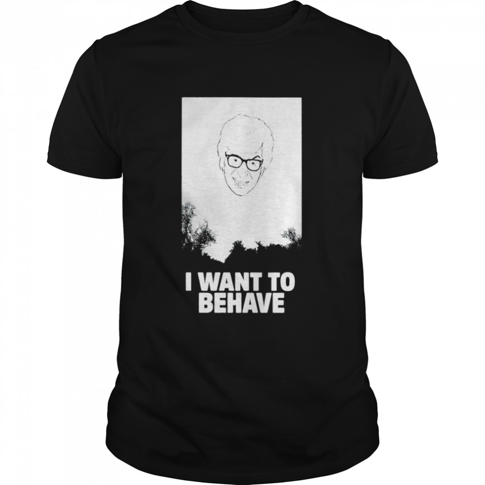 I want to behave shirts