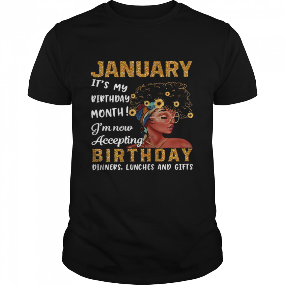 January It’s My Birthday Month I’m Now Accepting Birthday Shirt