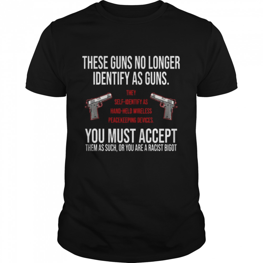 These guns no longer identify as guns shirts