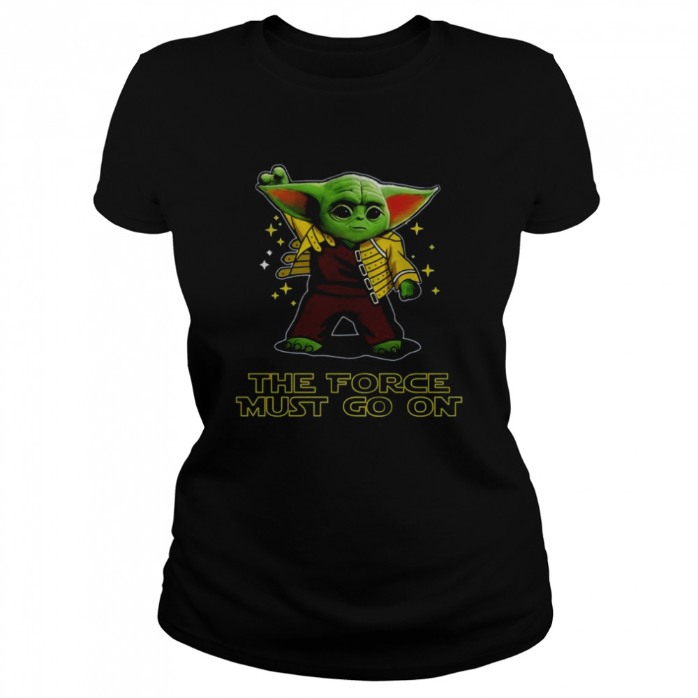 Baby Yoda The Force Must Go On Classic Women's T-shirt