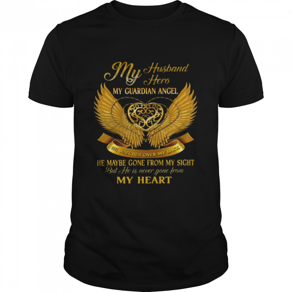 My Husband Hero My Guardian Angel He May Be Gone From My Sight But He Is Never Gone From My Heart Shirts