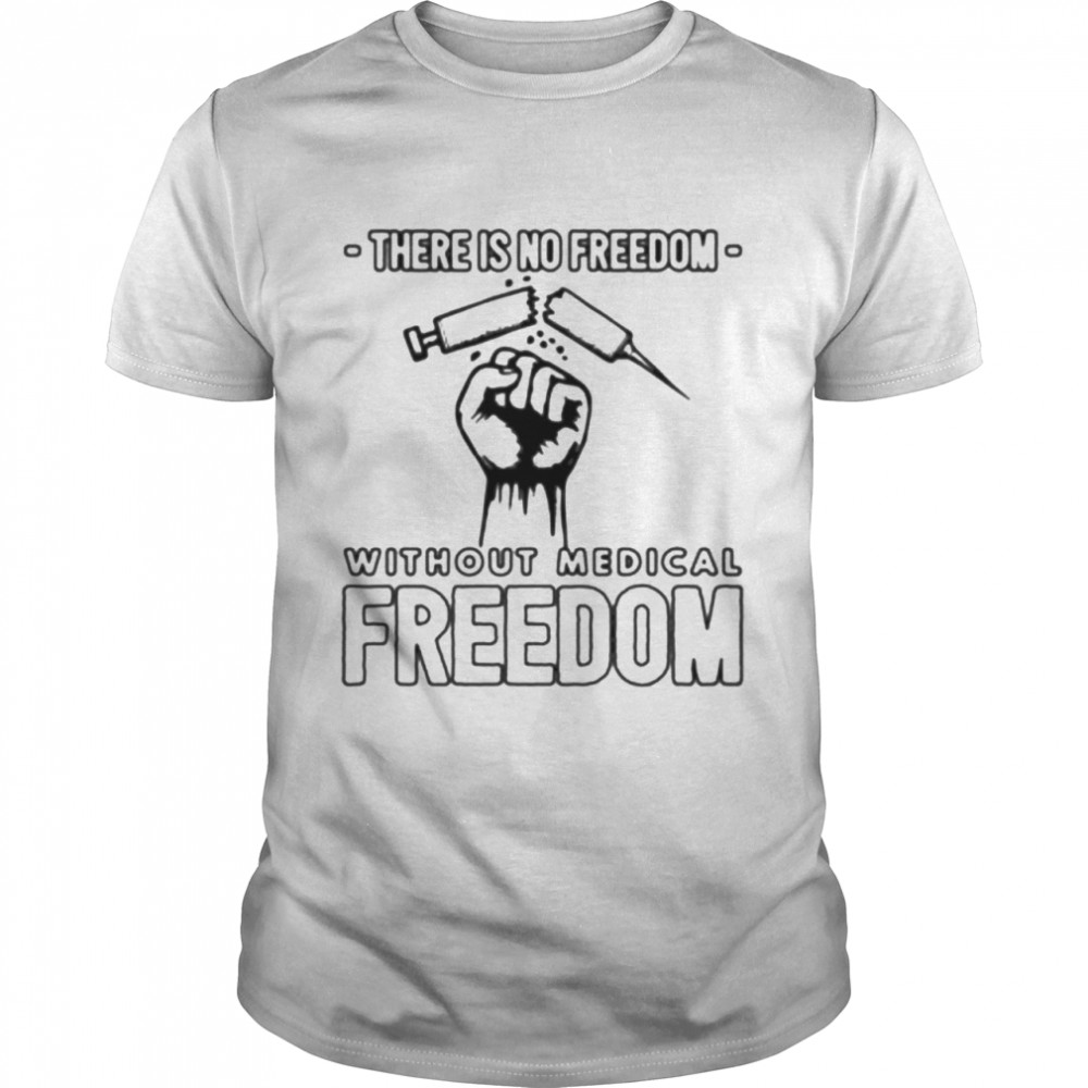 There is no freedom without medical freedom shirt Classic Men's T-shirt