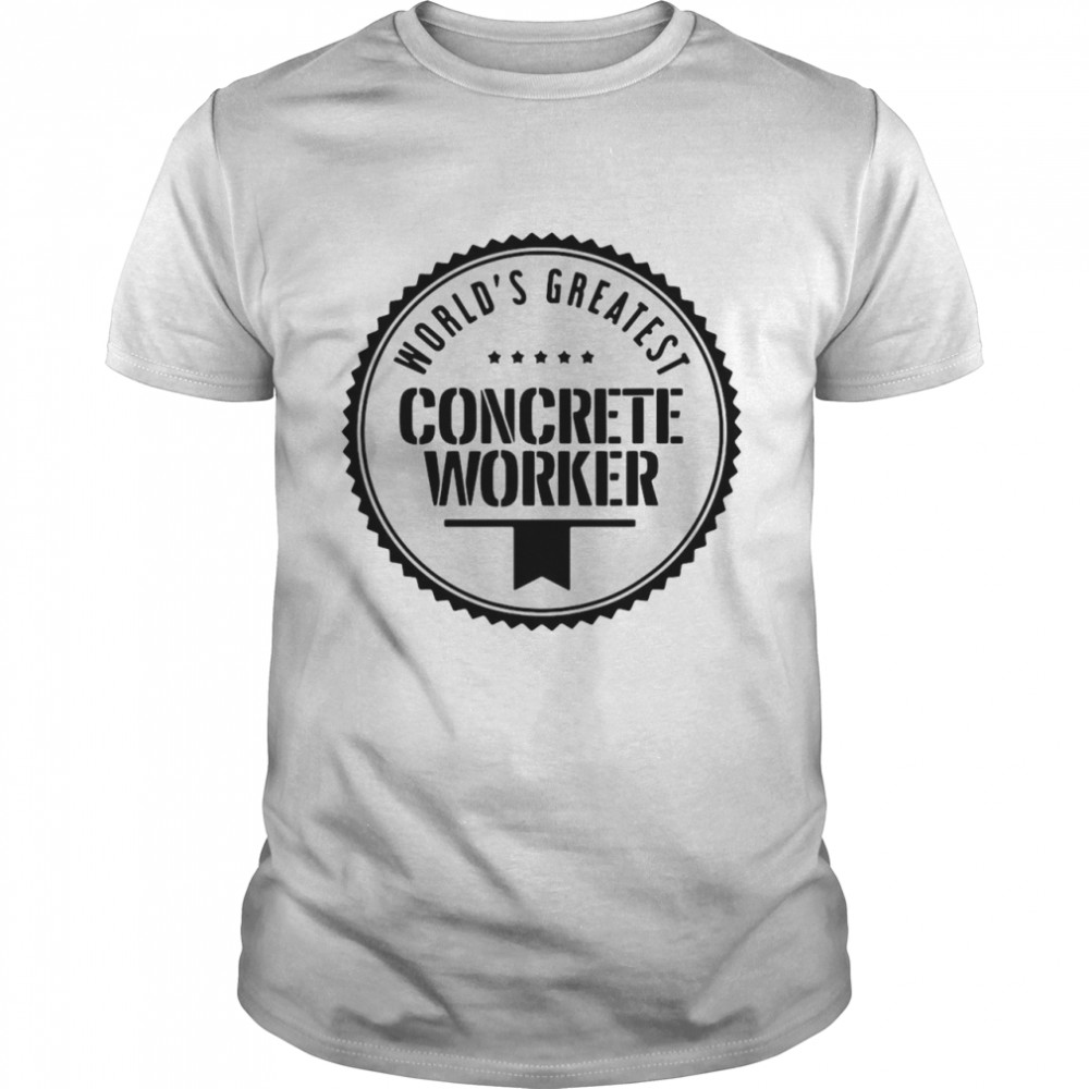 World’s Greatest Concrete Worker Shirt
