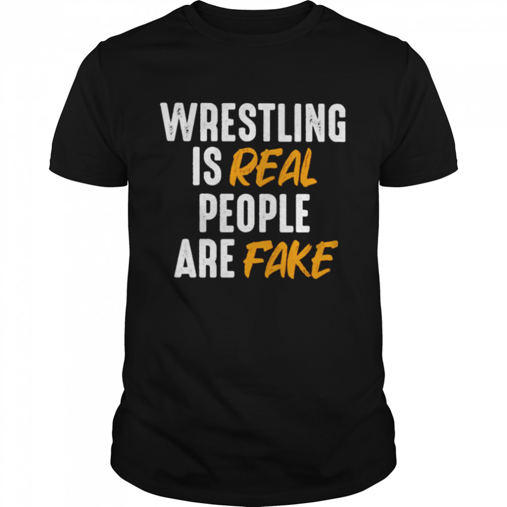 Wrestling is real people are fake shirt Classic Men's T-shirt