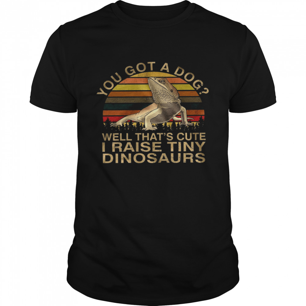 You Got A Dog Well That’s Cute I Raise Tiny Dinosaurs  Classic Men's T-shirt