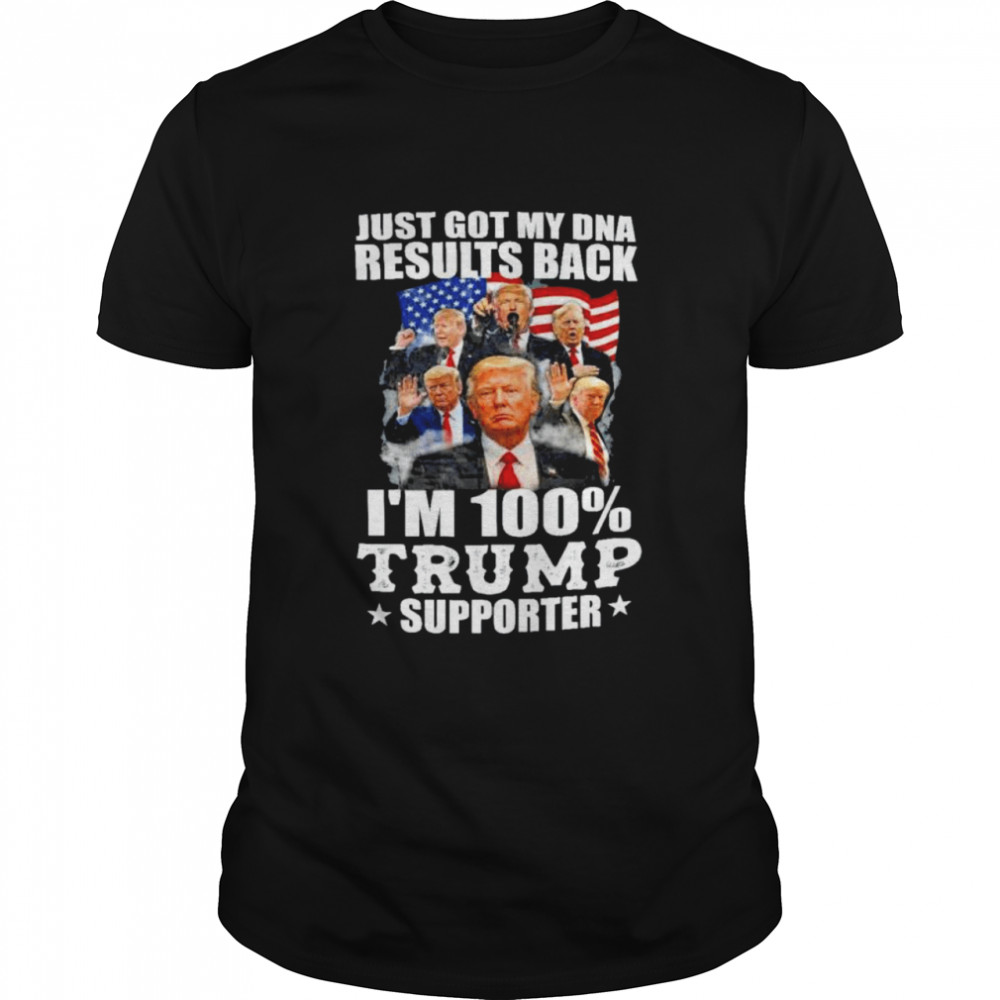 Donald Trump Just Got My DNA Results Back Im 100 Trump Supporter  Classic Men's T-shirt