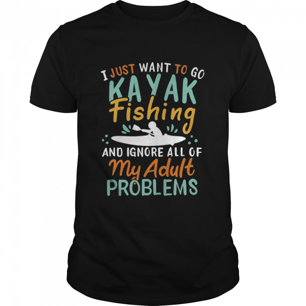 I Just Want To Go Kayak Fishing  Classic Men's T-shirt