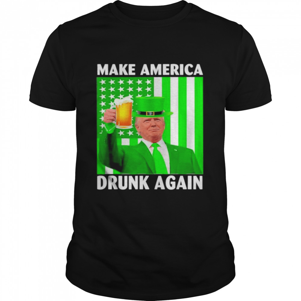 Make America Drunk Again Trump Patricks Day shirts